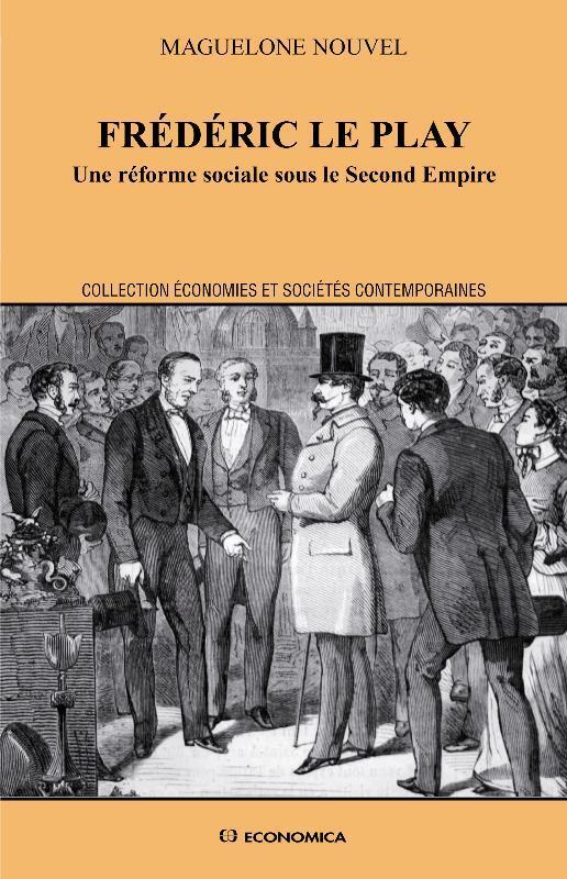 FREDERIC LE PLAY - UNE REFORME SOCIALE SOUS LE SECOND EMPIRE
