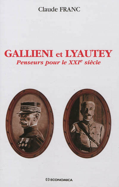 GALLIENI ET LYAUTEY - PENSEURS POUR LE XXIE SIECLE