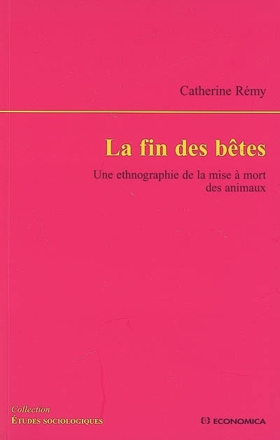 LA FIN DES BETES - UNE ETHNOGRAPHIE DE LA MISE A MORT DES ANIMAUX