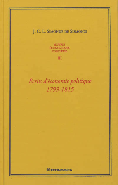 OEUVRES ECONOMIQUES COMPLETES , VOL 3 - ECRITS D'ECONOMIE POLITIQUE 1799-1815