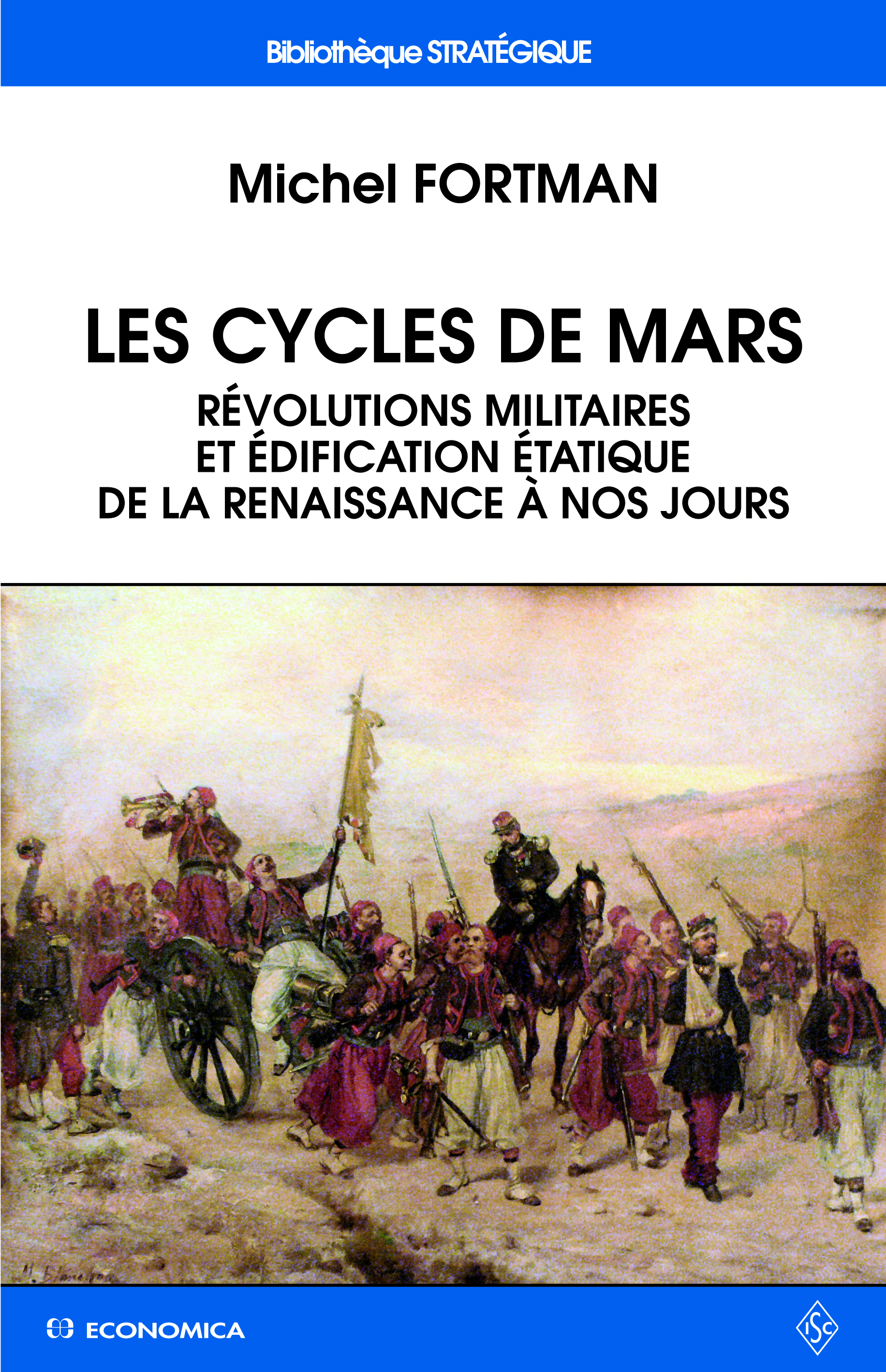 CYCLES DE MARS - REVOLUTIONS MILITAIRES ET EDIFICATION ETATIQUE DE LA RENAISSANCE A NOS JOURS (L
