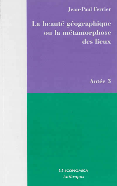 BEAUTE GEOGRAPHIQUE OU LA METAMORPHOSE DES LIEUX (LA)