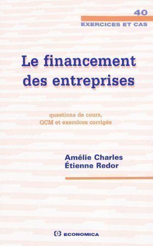 FINANCEMENT DES ENTREPRISES : QUESTIONS DE COURS, QCM ET EXERCICES CORRIGES. (LE)