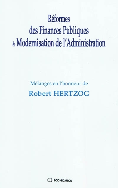 REFORMES DES FINANCES PUBLIQUES ET MODERNISATION DE L'ADMINISTRATION  MELANGES ROBERT HERTZOG