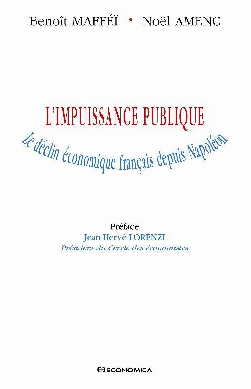 L'IMPUISSANCE PUBLIQUE - LE DECLIN ECONOMIQUE FRANCAIS DEPUIS NAPOLEON