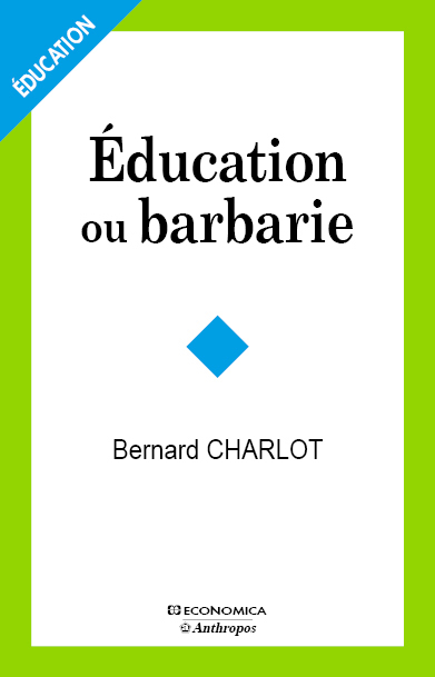 EDUCATION OU BARBARIE - POUR UNE ANTHROPO-PEDAGOGIE CONTEMPORAINE