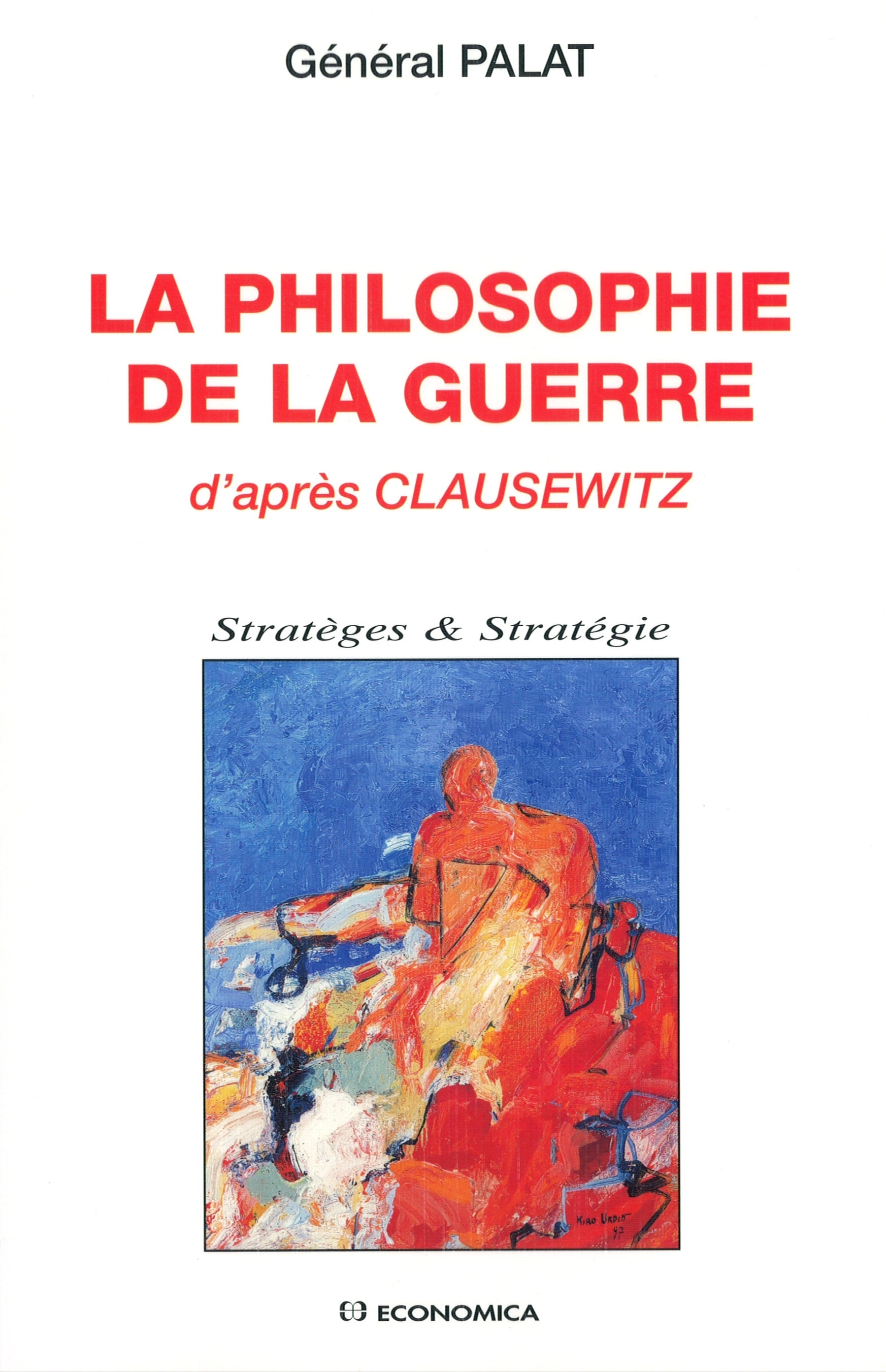 PHILOSOPHIE DE LA GUERRE D'APRES CLAUSEWITZ (LA)