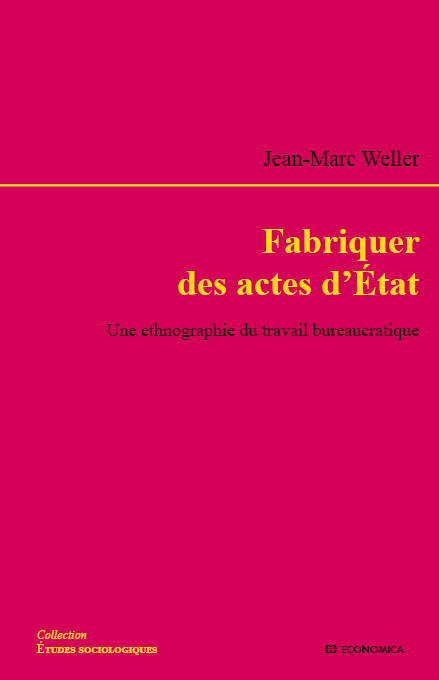 FABRIQUER DES ACTES D'ETAT - UNE ETHNOGRAPHIE DU TRAVAIL BUREAUCRATIQUE
