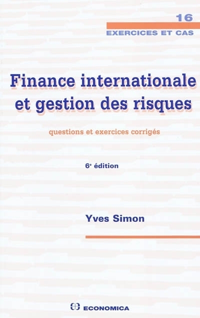 FINANCE INTERNATIONALE ET GESTION DES RISQUES , 6E ED. - QUESTIONS ET EXERCICES CORRIGES