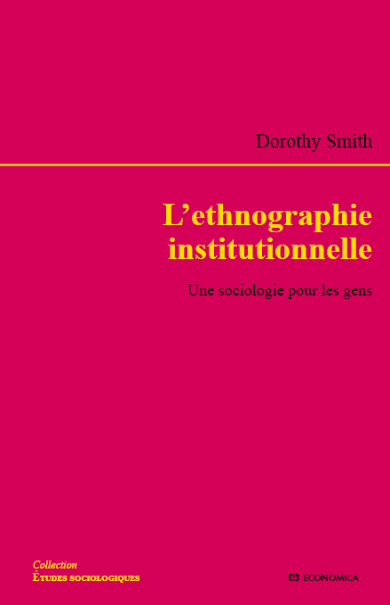 ETHNOGRAPHIE INSTITUTIONNELLE - UNE SOCIOLOGIE POUR LES GENS (L')