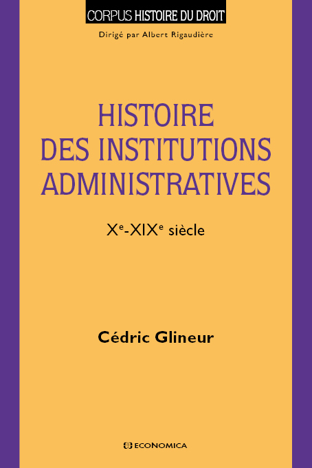 HISTOIRE DES INSTITUTIONS ADMINISTRATIVES - (XE-XIXE SIECLE)