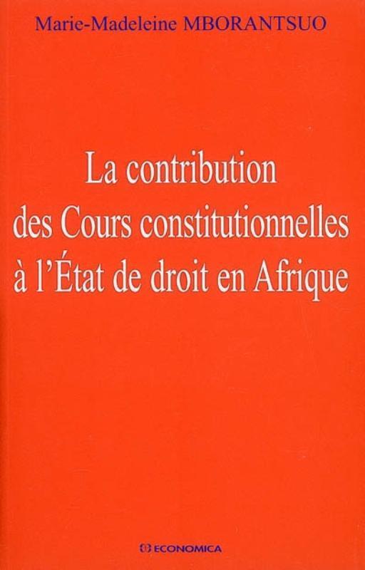 CONTRIBUTION DES COURS CONSTITUTIONNELLES A L'ETAT DE DROIT EN AFRIQUE (LA)