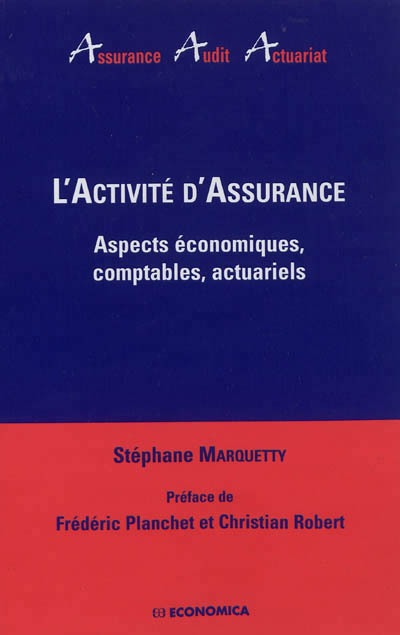 ACTIVITE D'ASSURANCE - ASPECTS ECONOMIQUES, COMPTABLES, ACTUARIELS (L')