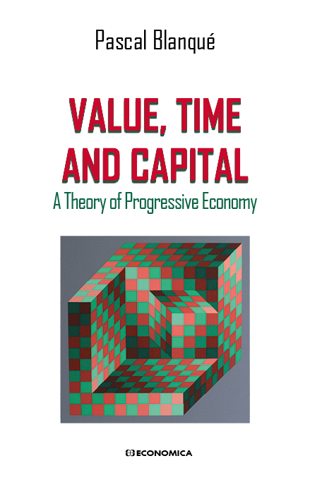 VALUE, TIME AND CAPITAL - A THEORY OF PROGRESSIVE ECONOMY