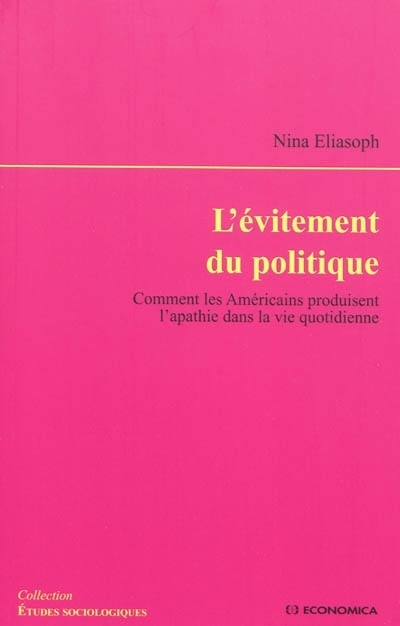 L'EVITEMENT DU POLITIQUE -. COMMENT LES AMERICAINS PRODUISENT L APATHIE DANS LA VIE QUOTIDIENNE
