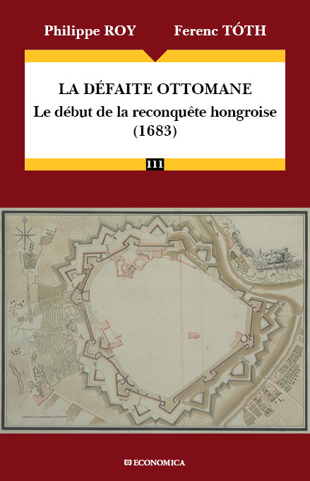 DEFAITE OTTOMANE (1683) - LE DEBUT DE LA RECONQUETE HONGROISE (LA)