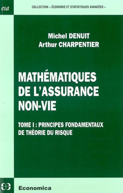 MATHEMATIQUES DE L'ASSURANCE NON-VIE  - VOLUME 1, PRINCIPES FONDAMENTAUX DE LA THEORIE DU RISQUE
