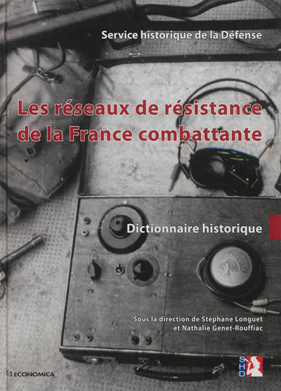 RESEAUX DE RESISTANCE DE LA FRANCE COMBATTANTE - DICTIONNAIRE HISTORIQUE (LES)