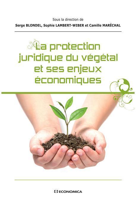 PROTECTION JURIDIQUE DU VEGETAL ET SES ENJEUX ECONOMIQUES (LA)