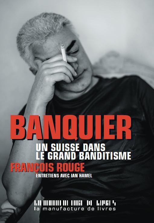 Banquier. Un Suisse dans le grand banditisme