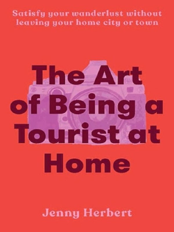 The Art of Being a Tourist at Home
