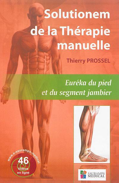SOLUTIONEM DE LA THERAPIE MANUELLE. EUREKA DU PIED ET DU SEGMENT JAMBIER