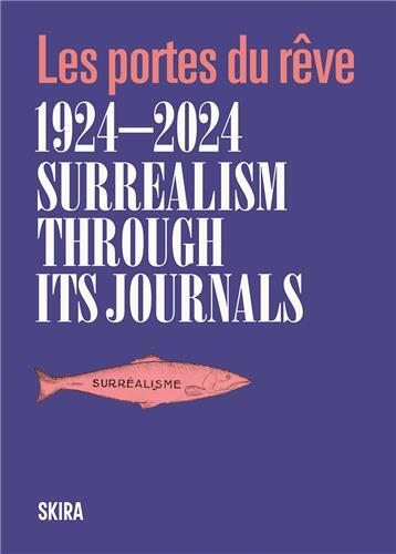 Surrealism through its journals: Les portes du rEve 1924-2024 /anglais