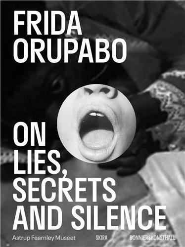 Frida Orupabo: On Lies, Secrets and Silence /anglais