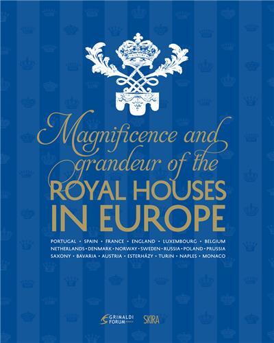 Magnificence and Grandeur of the Royal Houses in Europe /anglais
