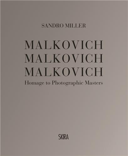Sandro Miller Malkovich Malkovich Malkovich: Homage to Photographic Masters /anglais