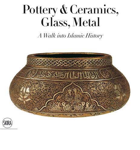Pottery & Ceramics Glass Metal : A Walk into Islamic History /anglais