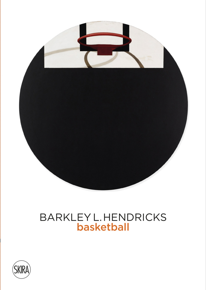 Barkley L. Hendricks: Basketball Paintings (Vol. 3) /anglais