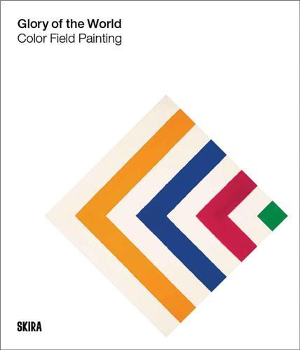 Glory of the World : Color Field Painting (1950s to 1983) /anglais