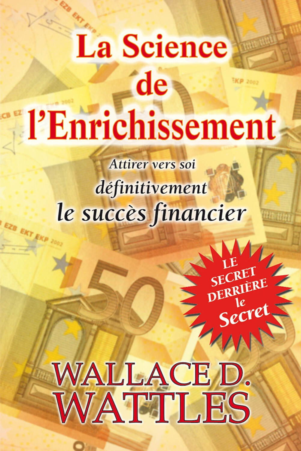 La Science de l'Enrichissement - Attirer vers soi définitivement le succès financier - Le secret derrière le secret