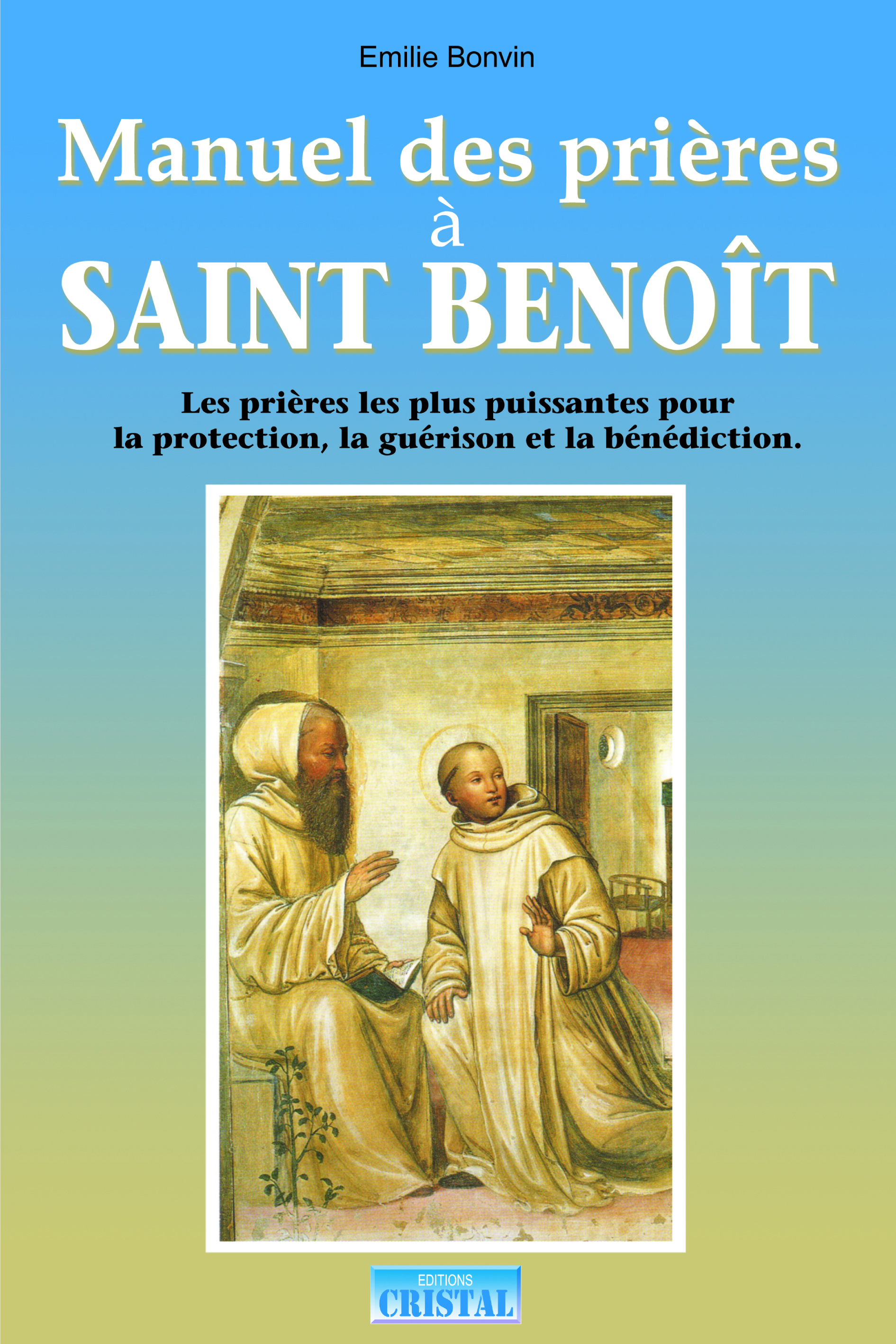 Manuel des prières à Saint Benoit - Les prières les plus puissantes pour la protection, la guérison et la bénédiction