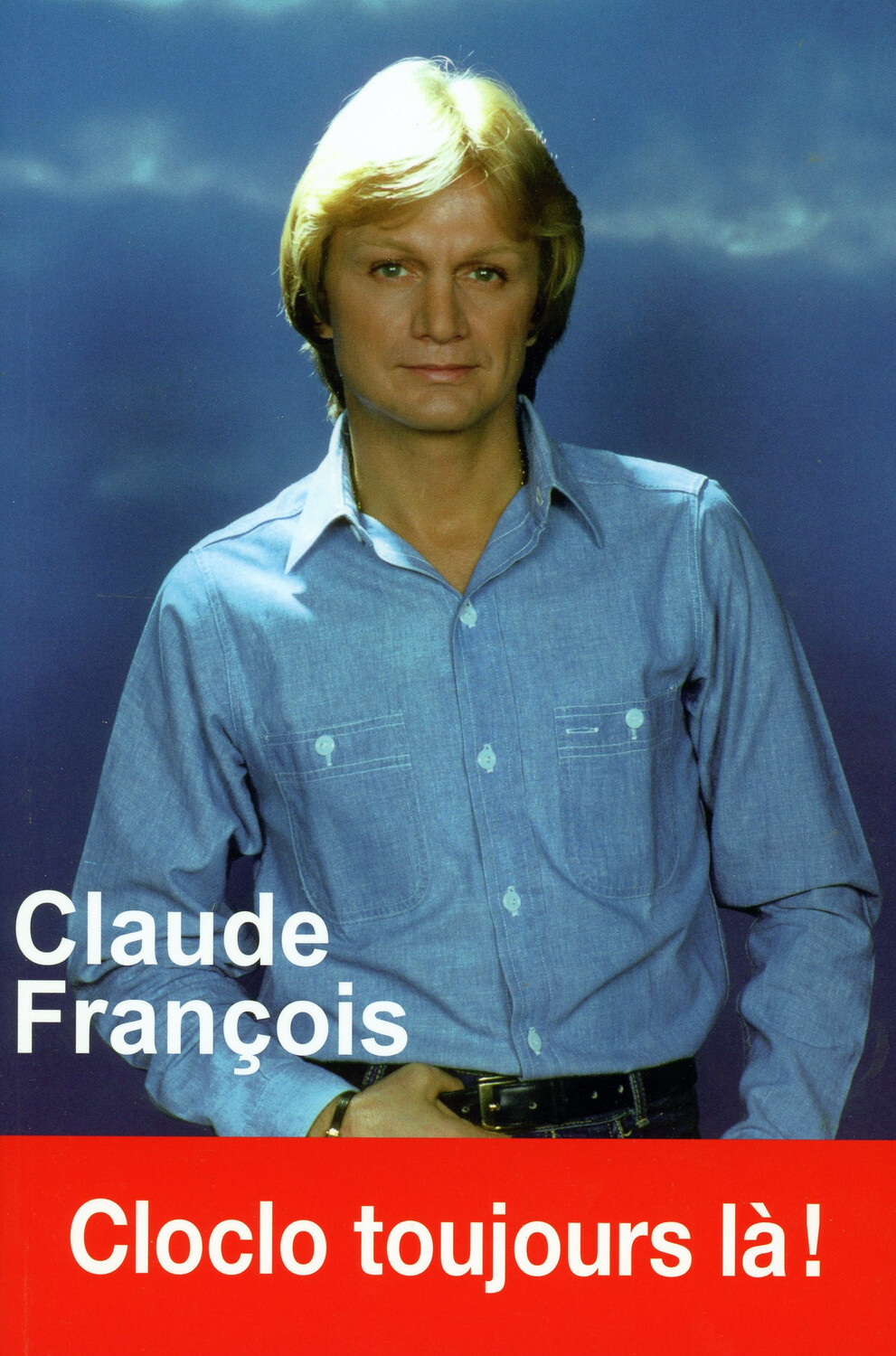 Claude François - Cloclo toujours là !