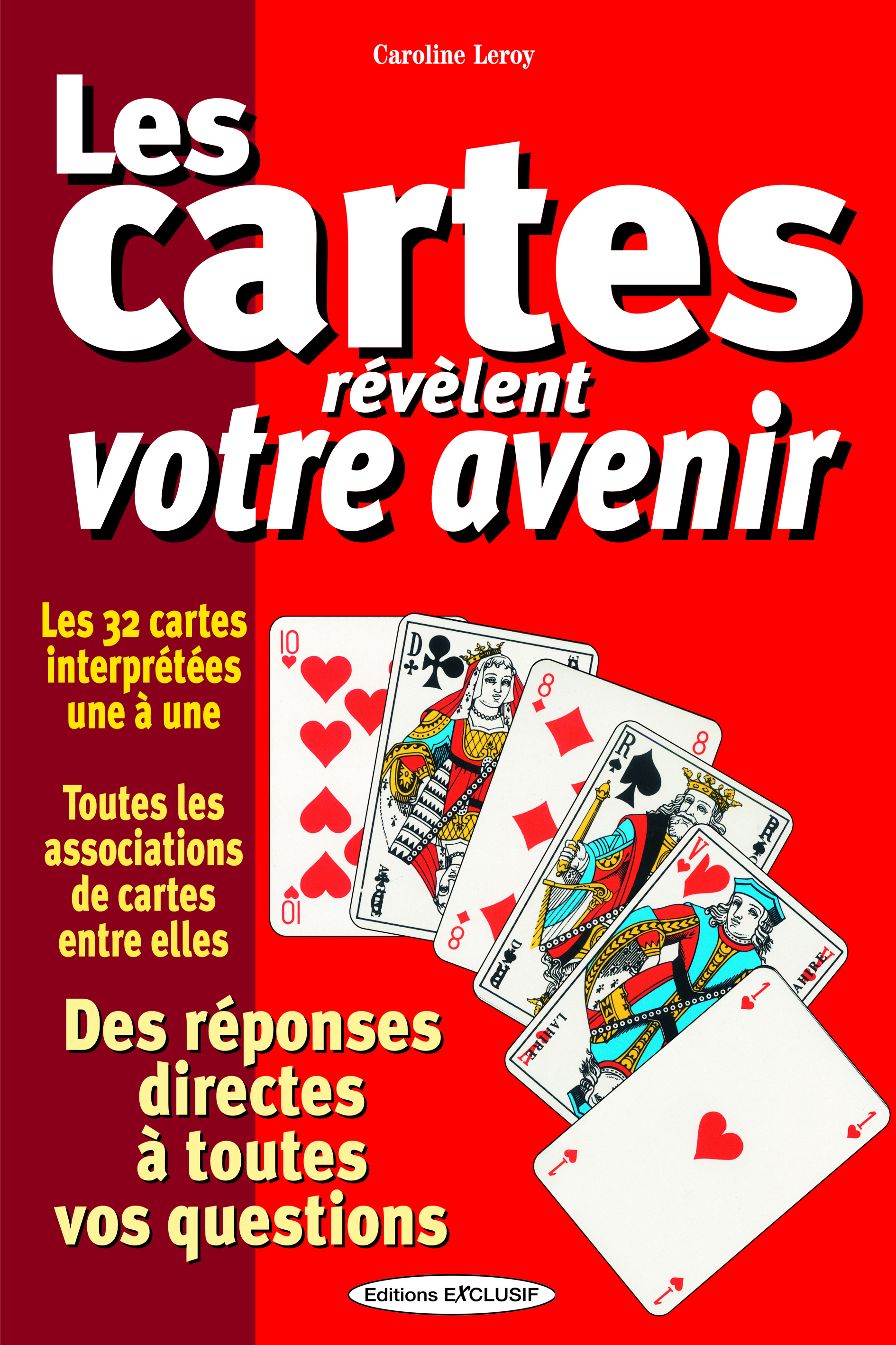 Les cartes révèlent votre avenir - Les 32 cartes interprétées une à une - Des réponses directes à toutes vos questions