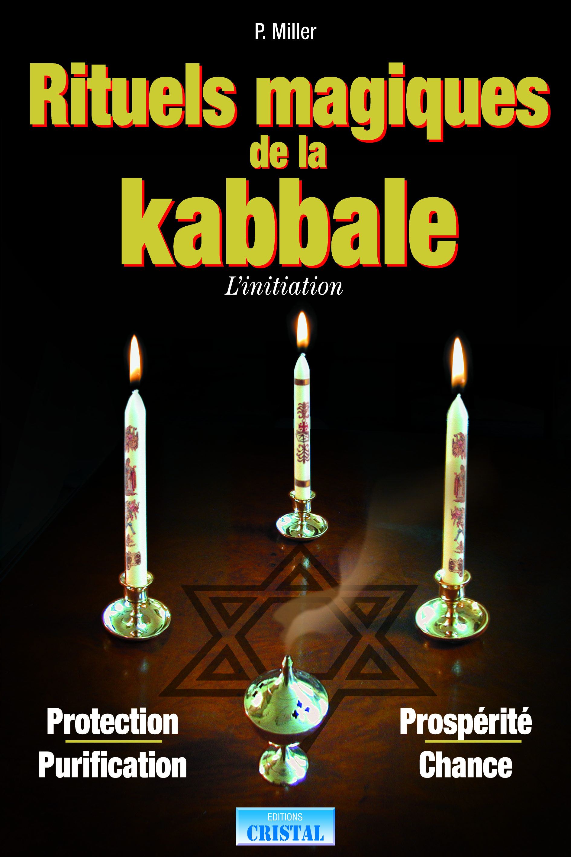 Rituels magiques de la Kabbale - L'initiation - Protection - Purification - Prospérité - Chance