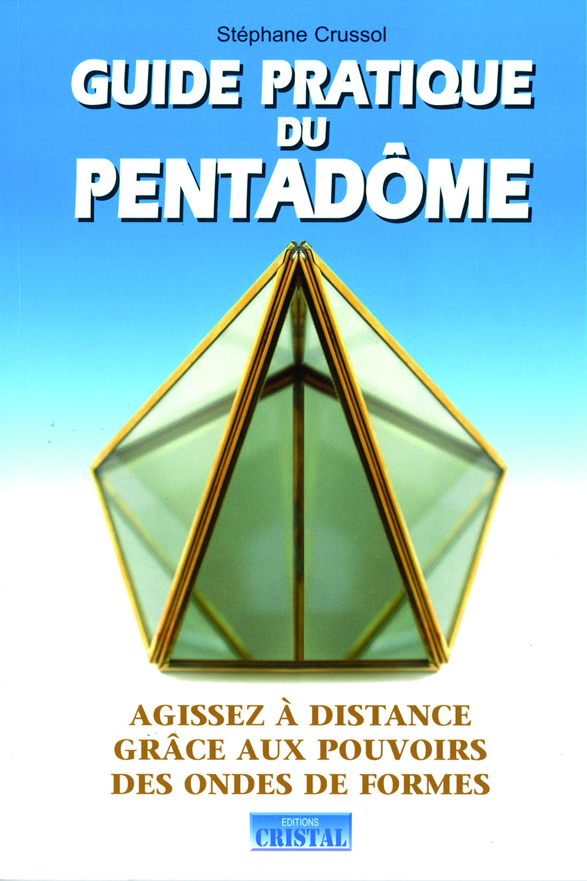 Guide pratique du pentadome - Agissez à distance grâce aux pouvoirs des ondes de formes