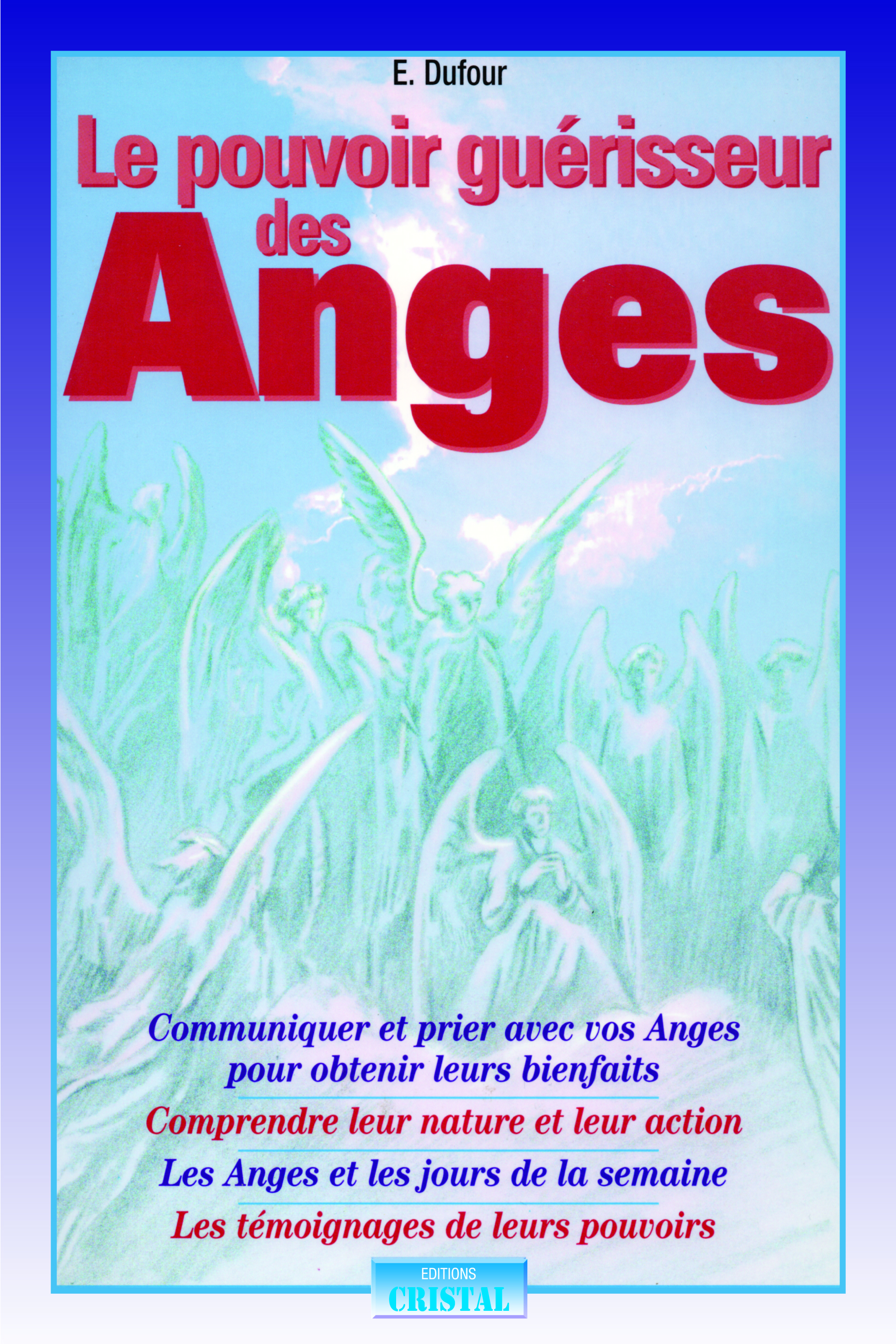 Le pouvoir guérisseur des Anges - Communiquer et prier avec vos Anges pour obtenir leurs bienfaits