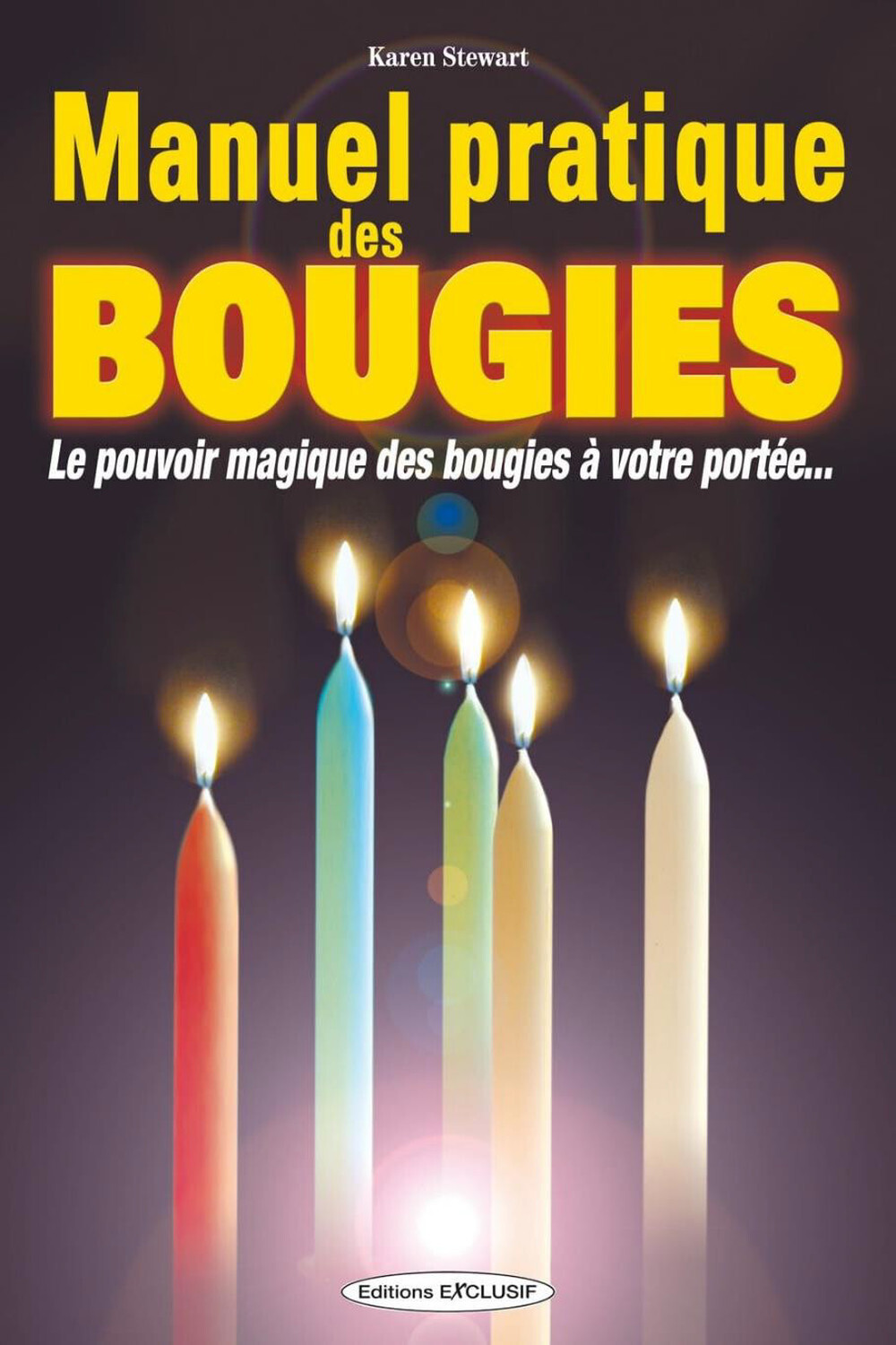Manuel pratique des bougies - Le pouvoir magique des bougies à votre portée...