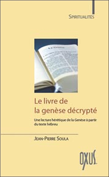 Le livre de la Genèse décrypté - une lecture hérétique de la Genèse à partir du texte hébreu