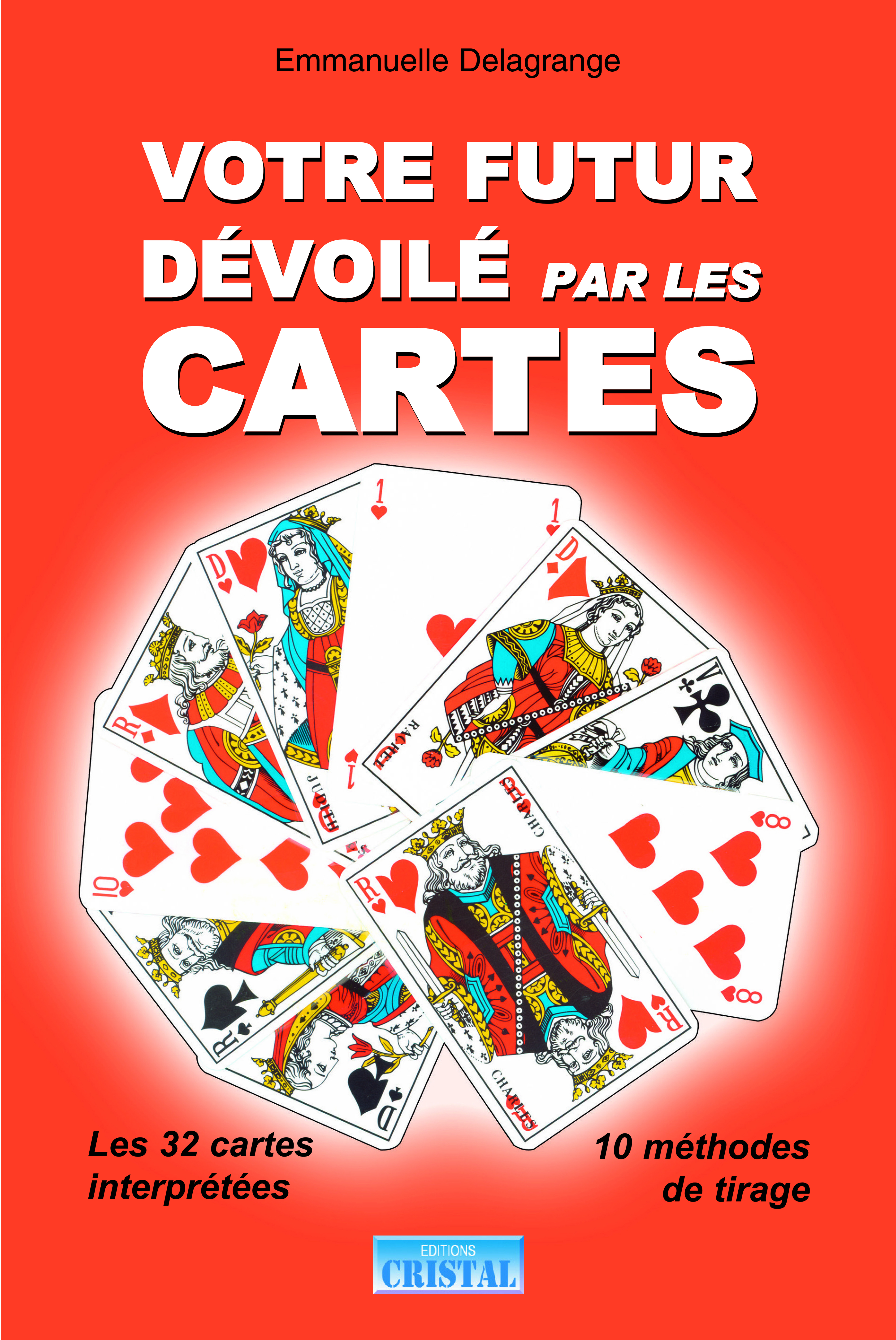 Votre futur dévoilé par les cartes - Les 32 cartes interprétées - 10 méthodes de tirage