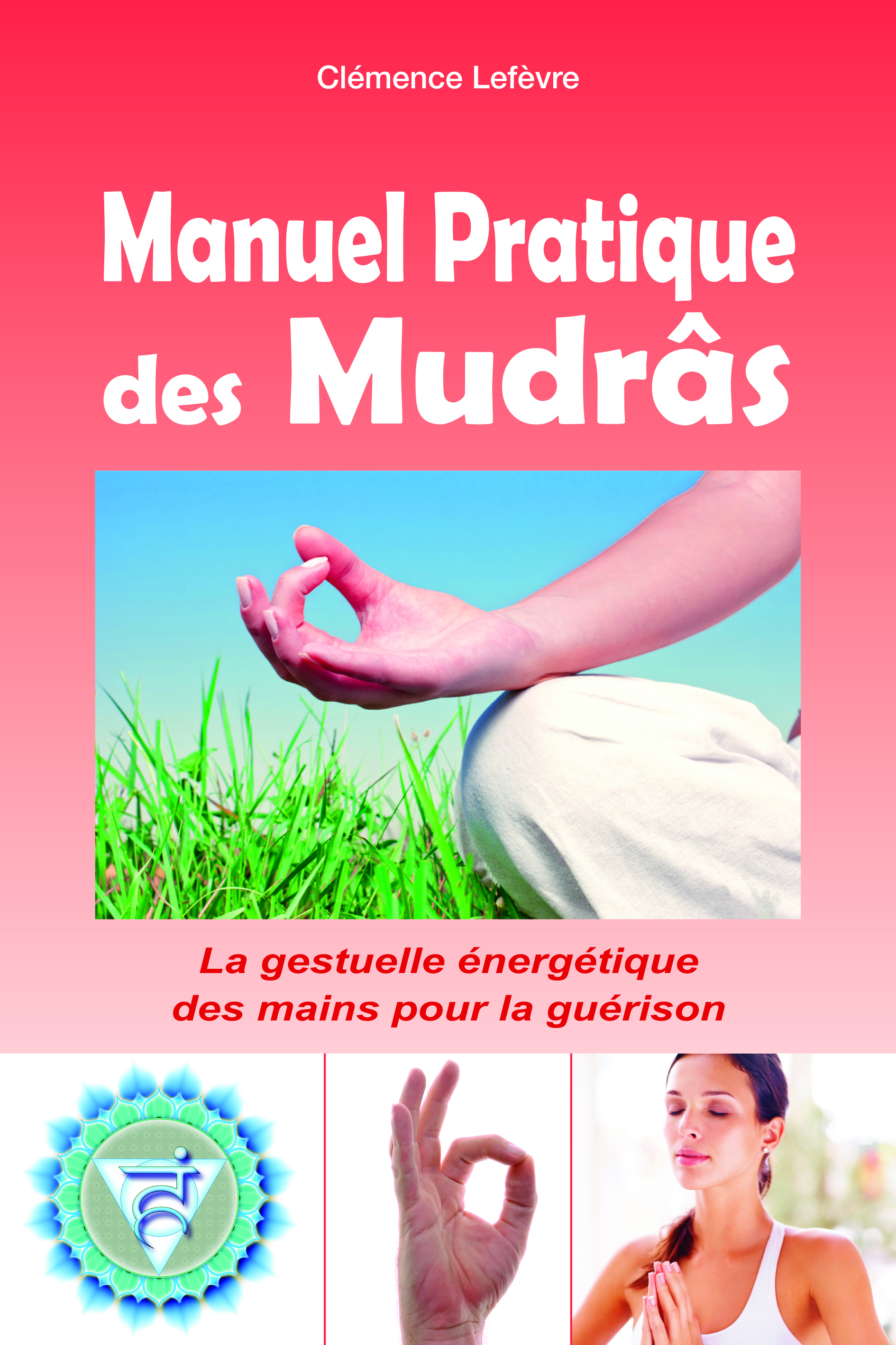 Manuel Pratique des Mudrâs - La gestuelle énergétique des mains pour la guérison