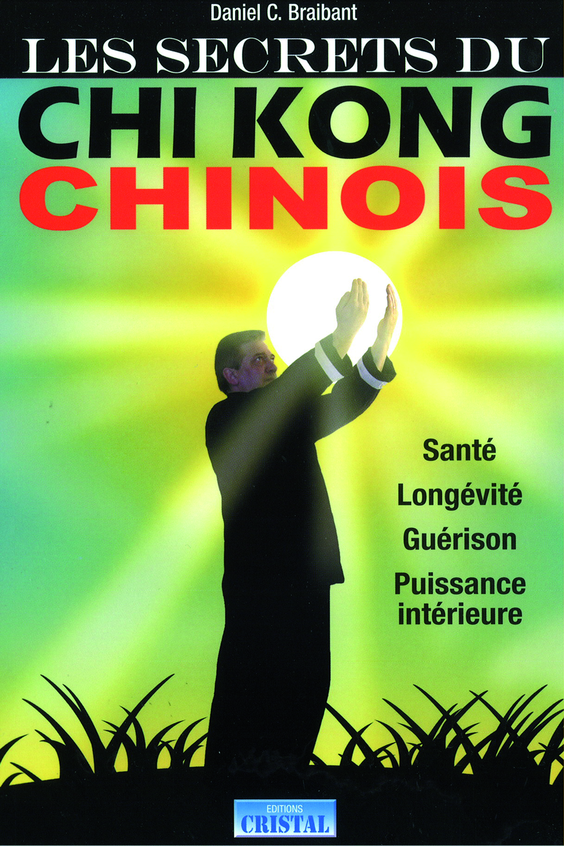 Les secrets du Chi Kong chinois - Santé - Longévité - Guérison - Puissance intérieure