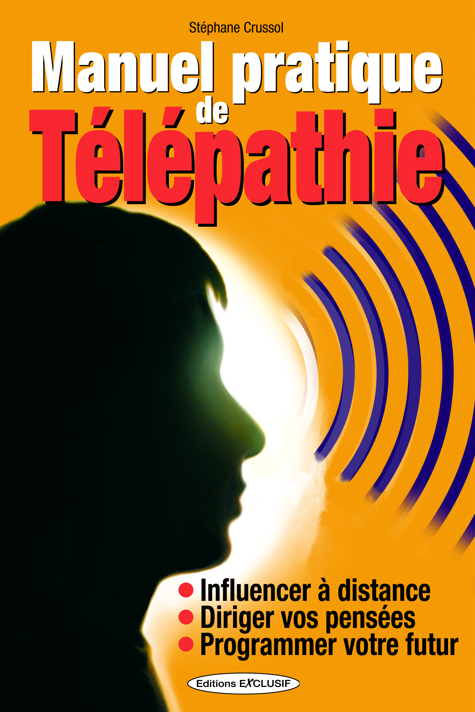 Manuel pratique de Télépathie - Influencer à distance - Diriger vos pensées - Programmer votre futur