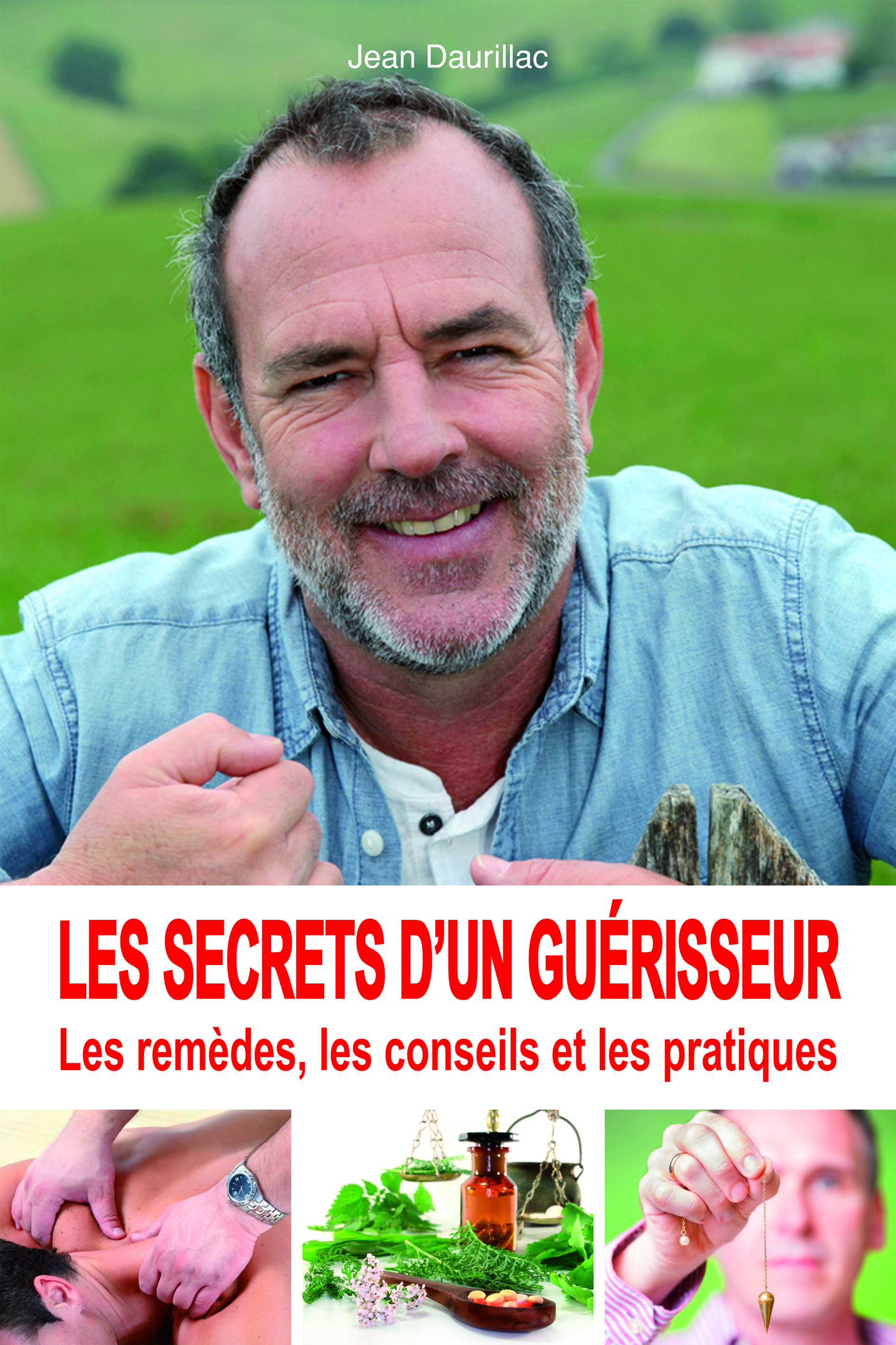 Les secrets d'un guérisseur - Les remèdes, les conseils et les pratiques