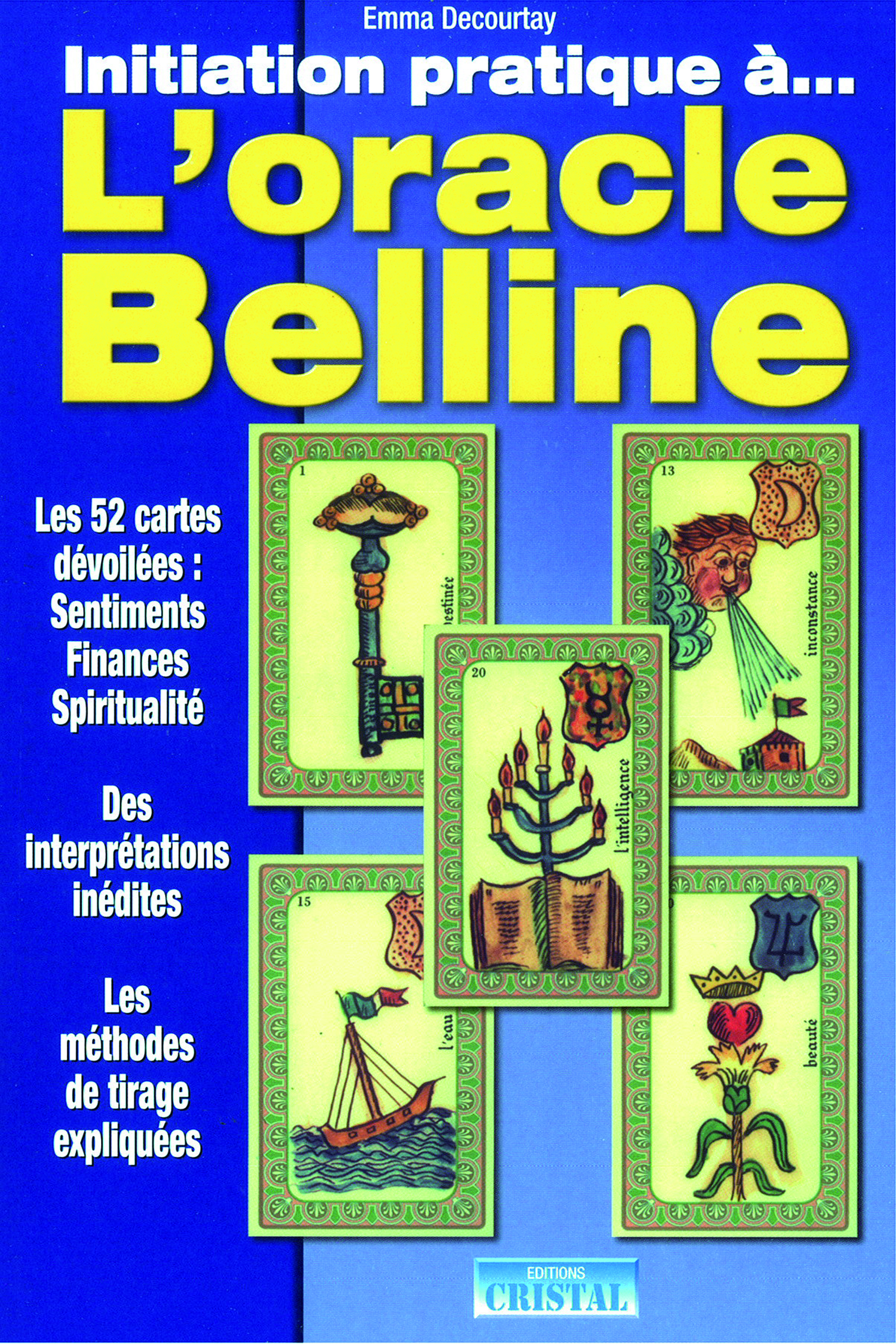 Initiation pratique à... L'Oracle Belline - Les 52 cartes dévoilées : Sentiments, Finances, Spiritualité