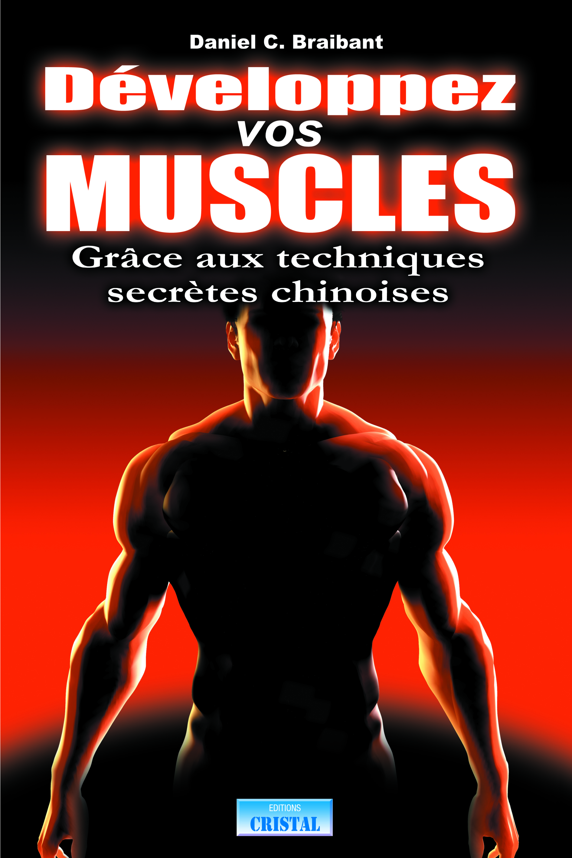 Développez vos muscles - Grâce aux techniques secrètes chinoises