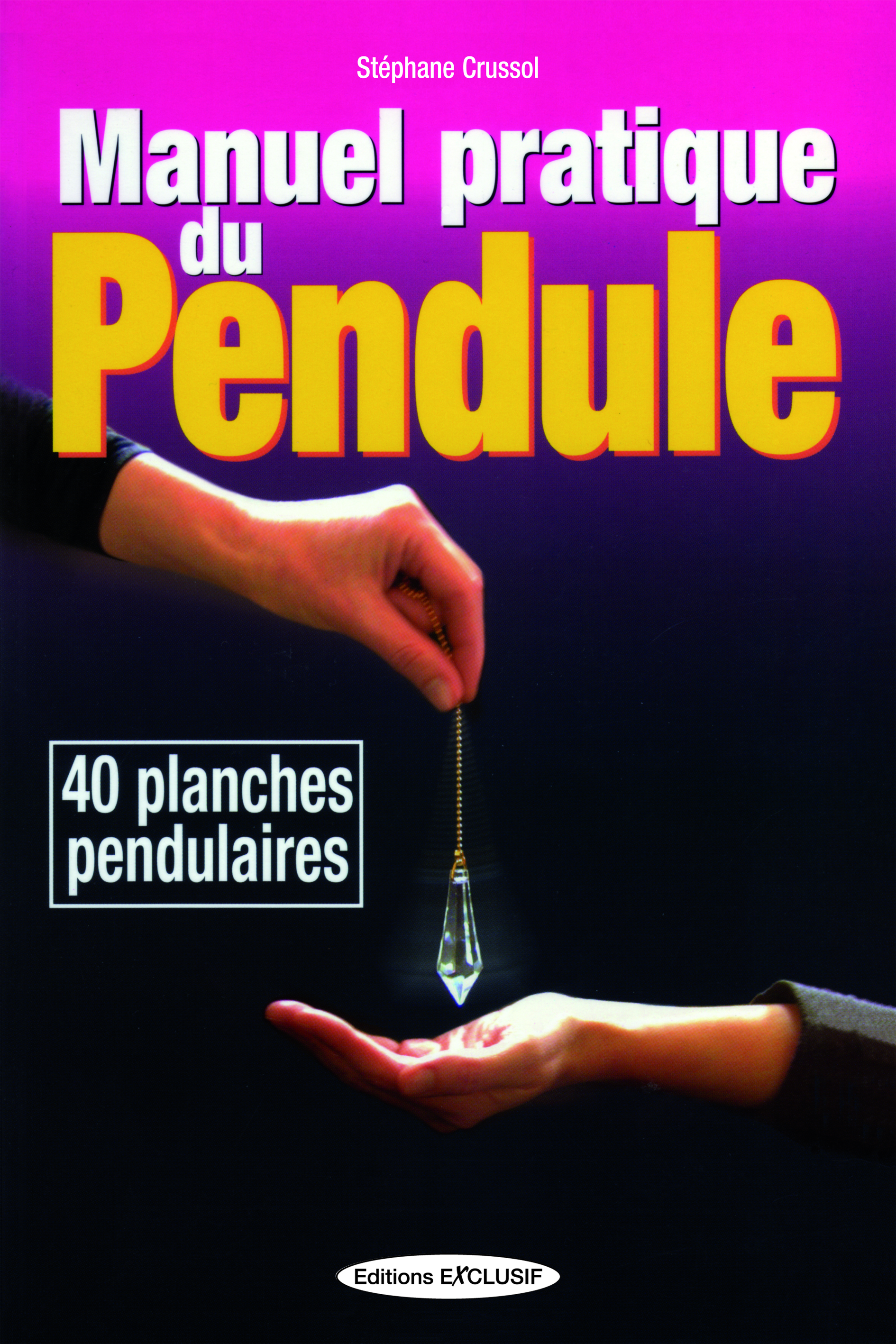 Manuel pratique du pendule - 40 planches pendulaires